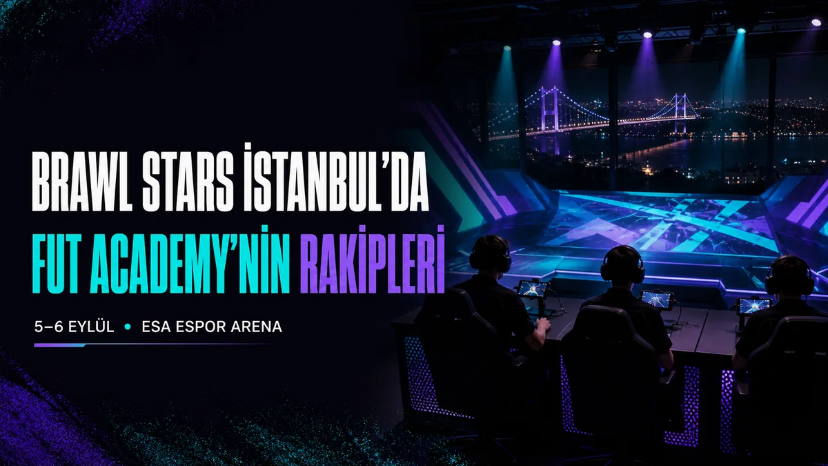 Brawl Stars Challengers Finali İstanbul’da: FUT Academy’nin Rakipleri ve Format