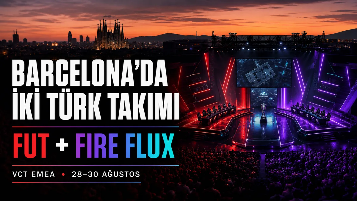 FUT Esports ve Fire Flux için VCT EMEA Barcelona finalleri